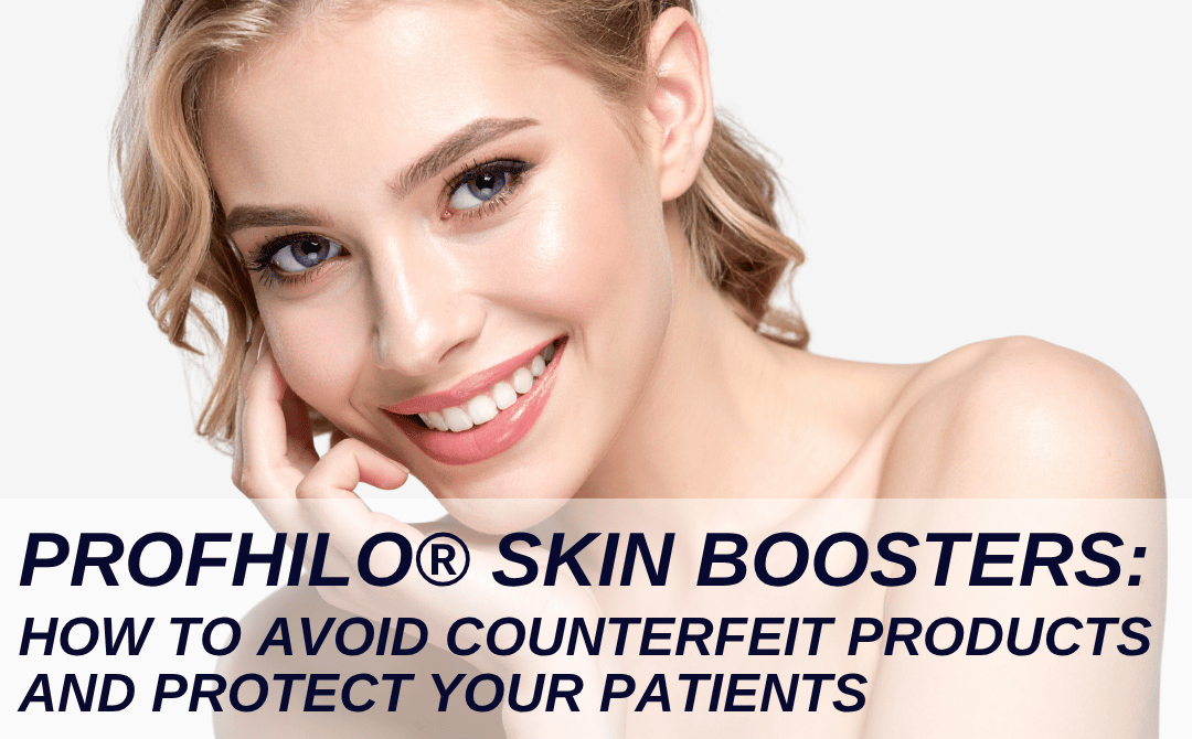 Genuine Profhilo® Products: Protecting Your Patients and Your Practice
